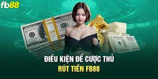 Điêu kiện rút tiền fb88