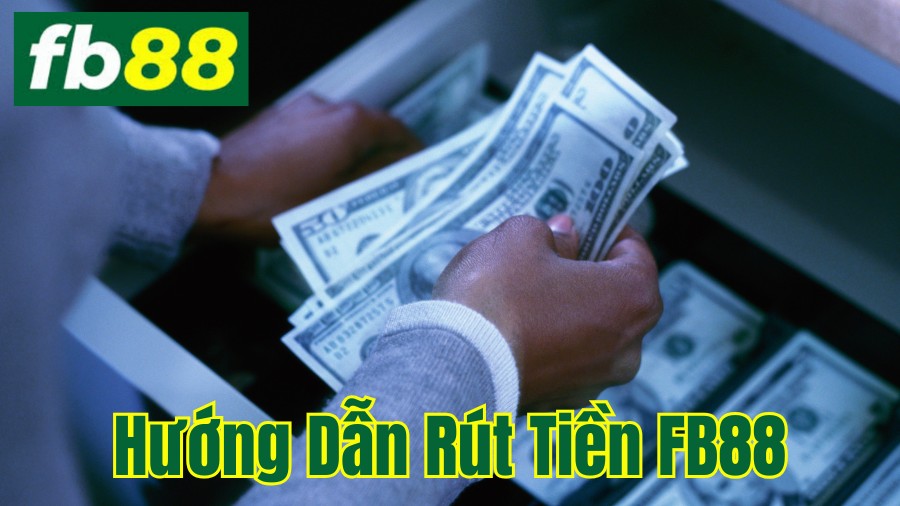 Hướng dẫn rút tiền FB88 chi tiết